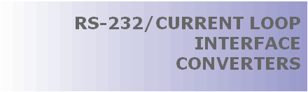 RS-232 (EIA-232)/CURRENT LOOP DATA COMMUNICATION INTERFACE CONVERTERS, THIS ISOLATED ASYNCHRONOUS BI-DIRECTIONAL ADAPTER FOR MULTI-DROPPING INDUSTRIAL COMMUNICATION CONVERTS RS-232 (EIA-232) SIGNAL TO CURRENT LOOP (20, 40, 60, 100 mA) SIGNAL, THIS ISOLATED ASYNCHRONOUS BI-DIRECTIONAL ADAPTER FOR MULTI-DROPPING INDUSTRIAL COMMUNICATION