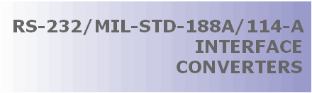 RS-232 (EIA-232)/MIL-STD-188A/MIL-STD-114-A DATA COMMUNICATION INTERFACE CONVERTERS, THIS ISOLATED ASYNCHRONOUS BI-DIRECTIONAL ADAPTER FOR MULTI-DROPPING MILITARY COMMUNICATION CONVERTS RS-232 (EIA-232) SIGNAL TO MIL-STD-188A/MIL-STD-114-A SIGNAL